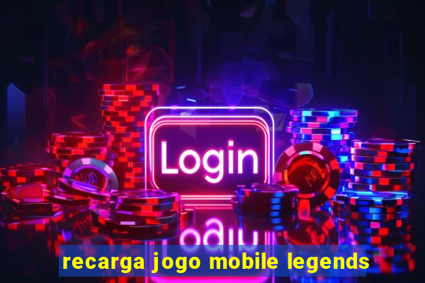 recarga jogo mobile legends